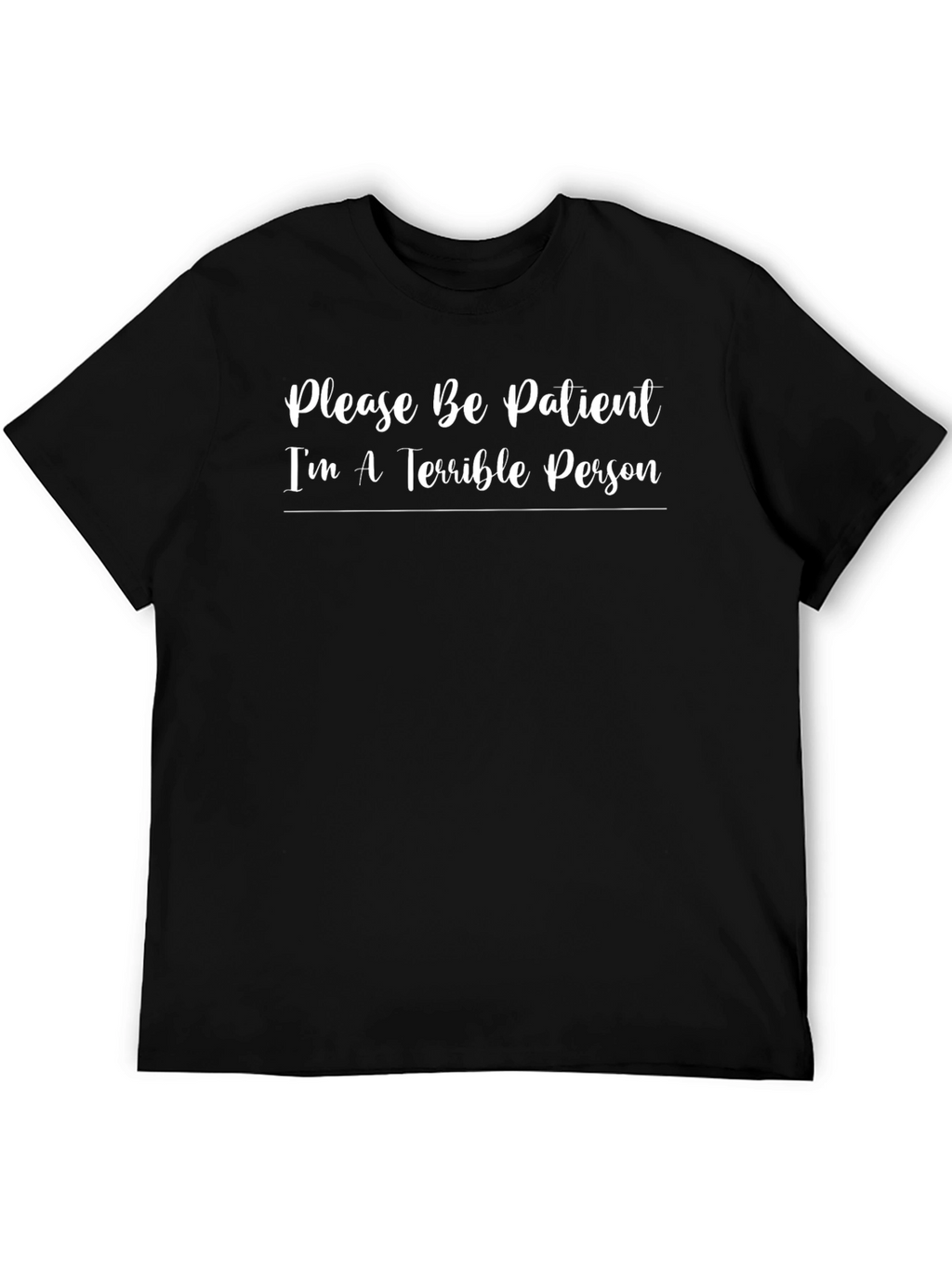 Funny Sarcastic T-Shirt - Please Be Patient