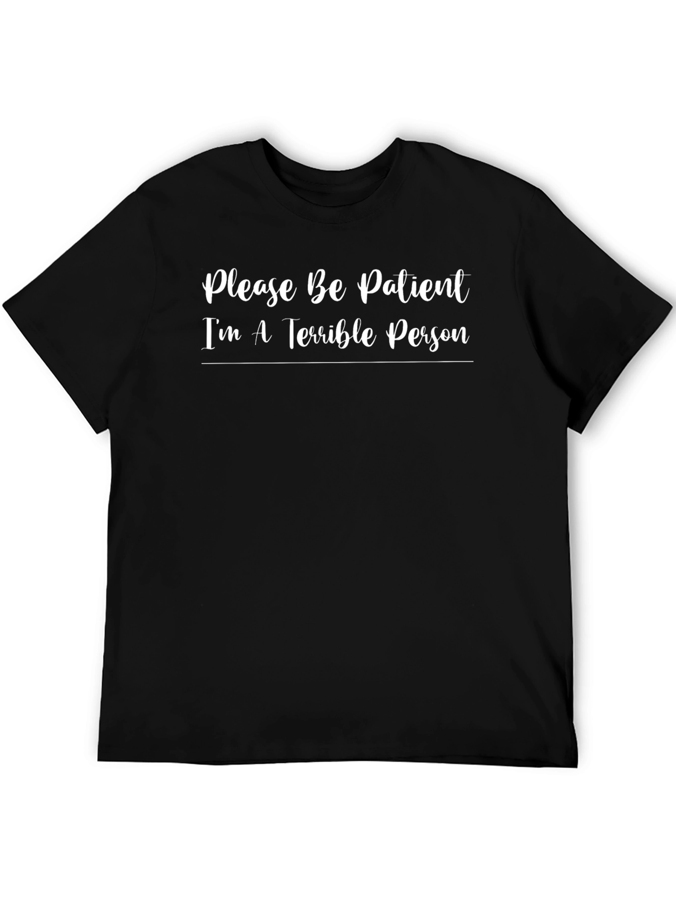 Funny Sarcastic T-Shirt - Please Be Patient