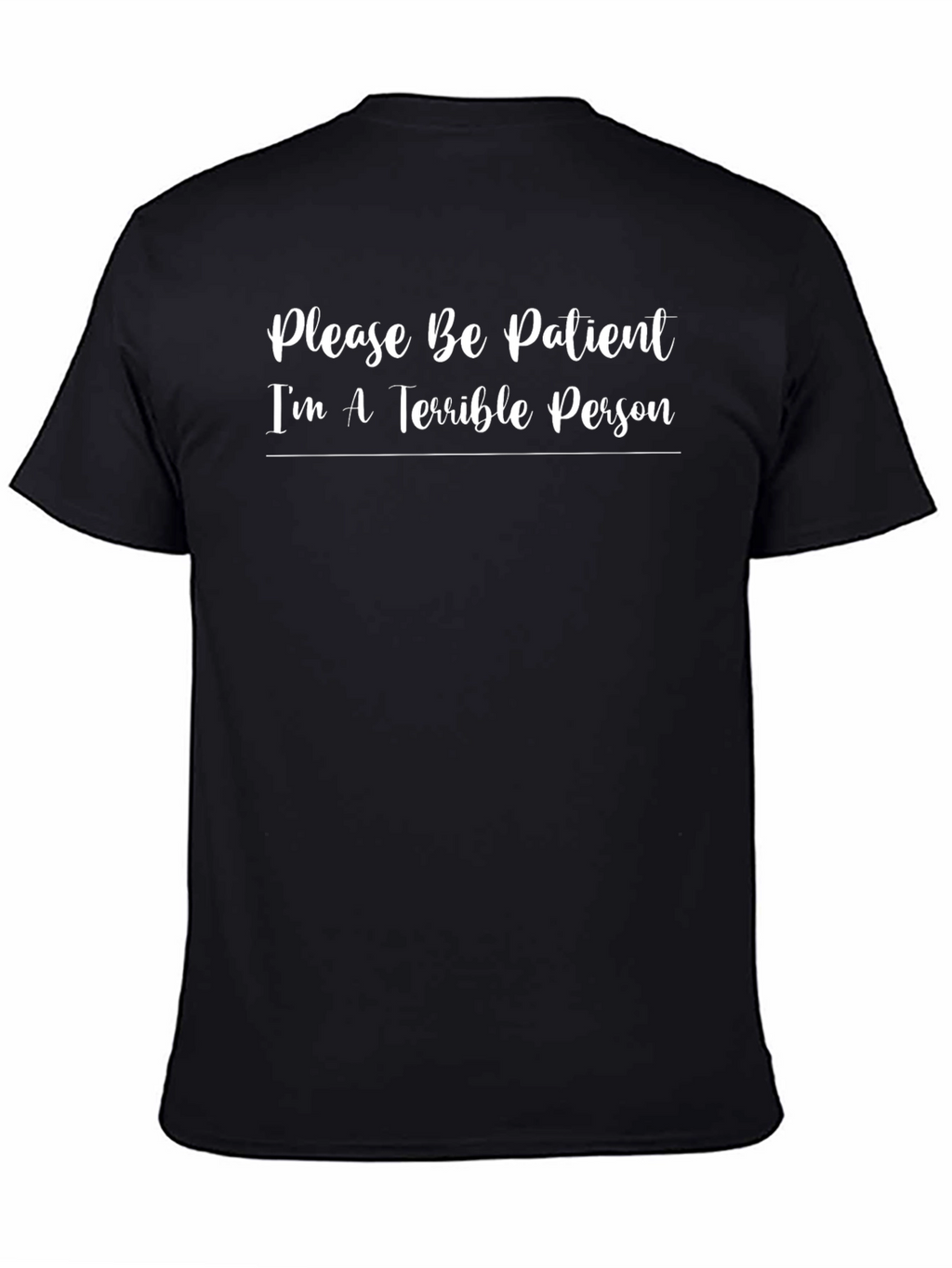 Funny Sarcastic T-Shirt - Please Be Patient