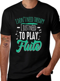 Flute Player Tee: I Dont Need Therapy Just Flute
