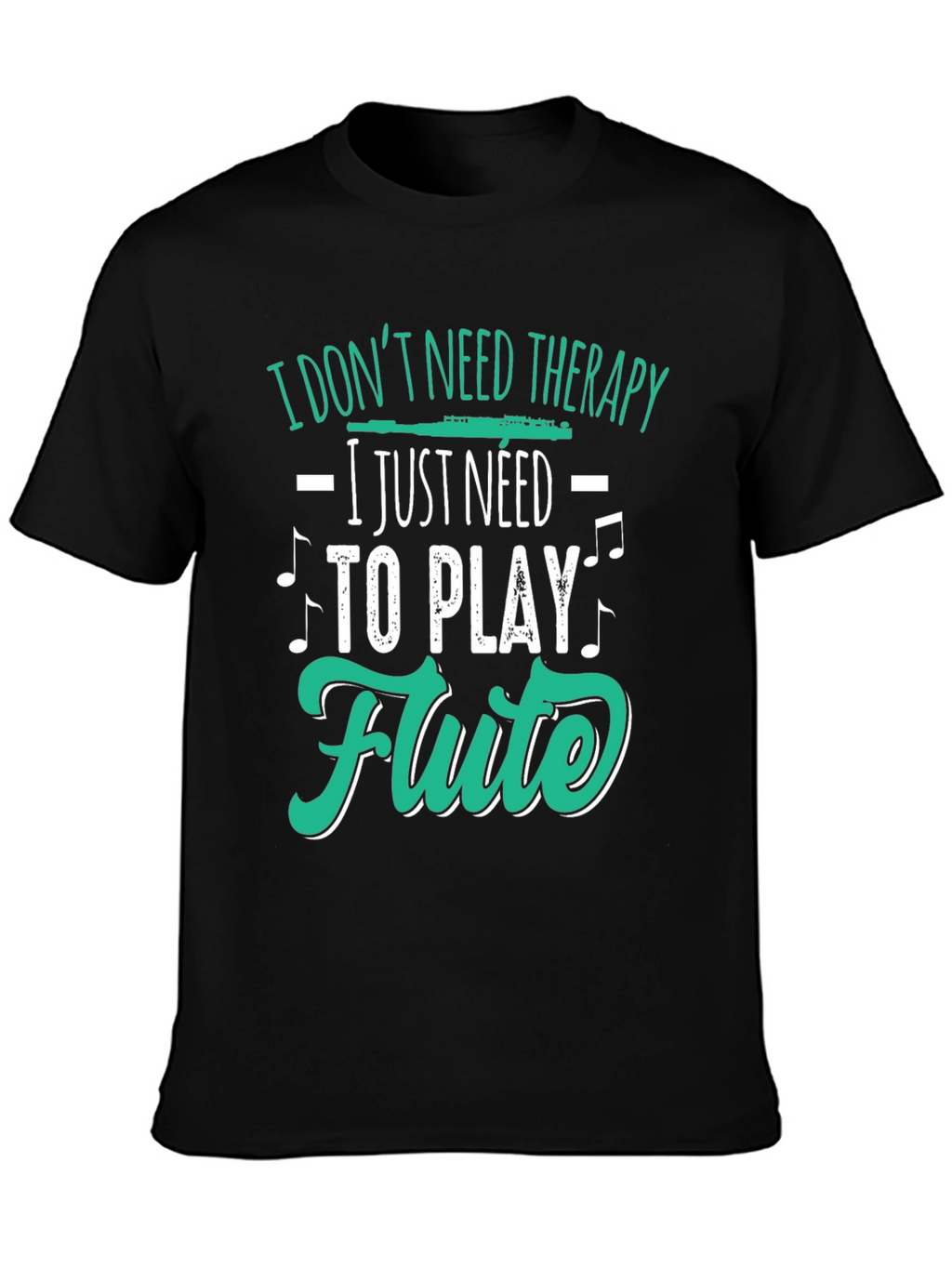 Flute Player Tee: I Dont Need Therapy Just Flute