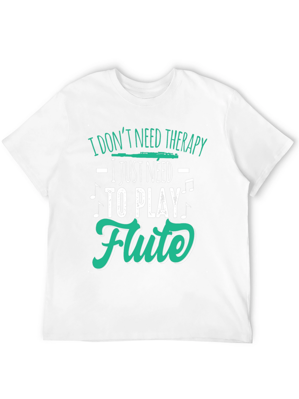 Flute Player Tee: I Dont Need Therapy Just Flute