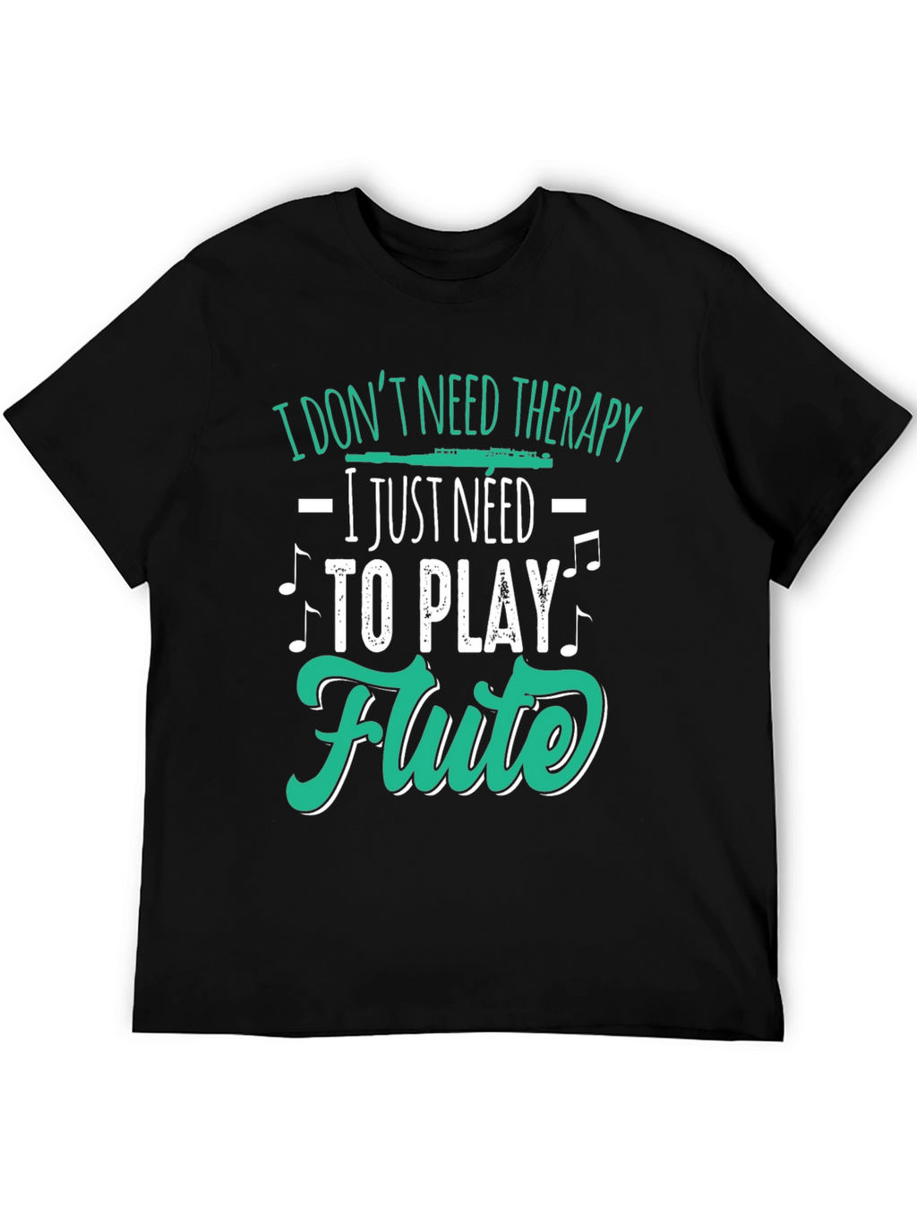 Flute Player Tee: I Dont Need Therapy Just Flute