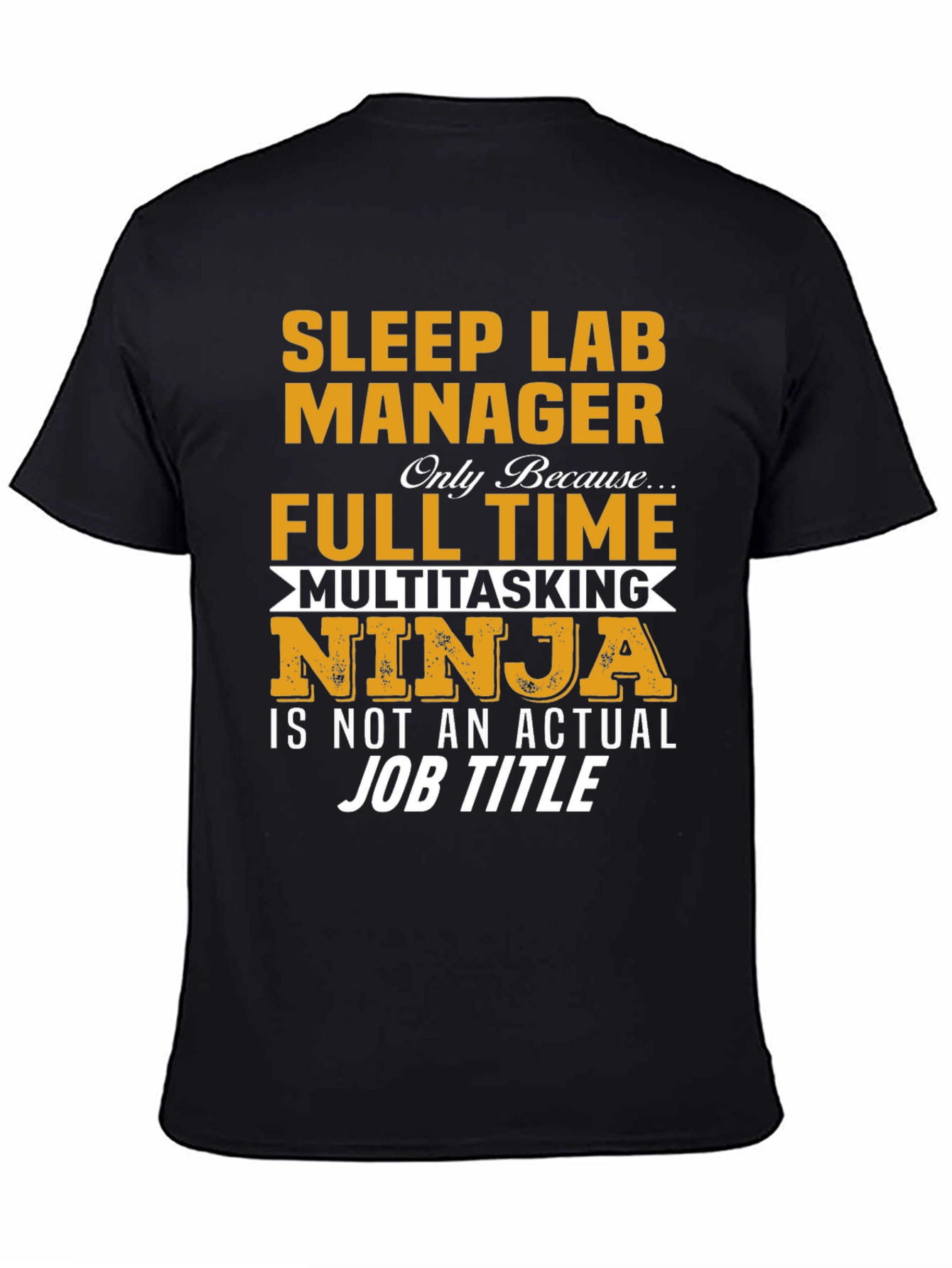 Sleep Lab Manager T-Shirt: Full Time Multitasking Ninja
