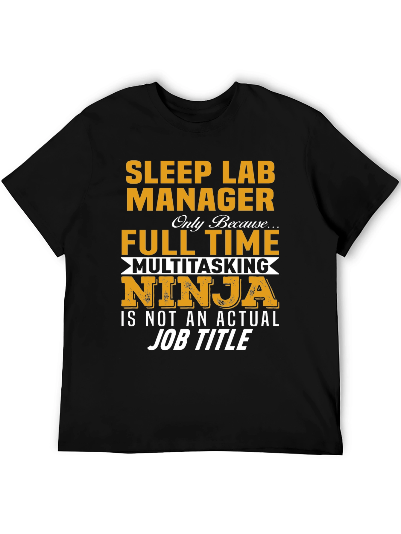 Sleep Lab Manager T-Shirt: Full Time Multitasking Ninja