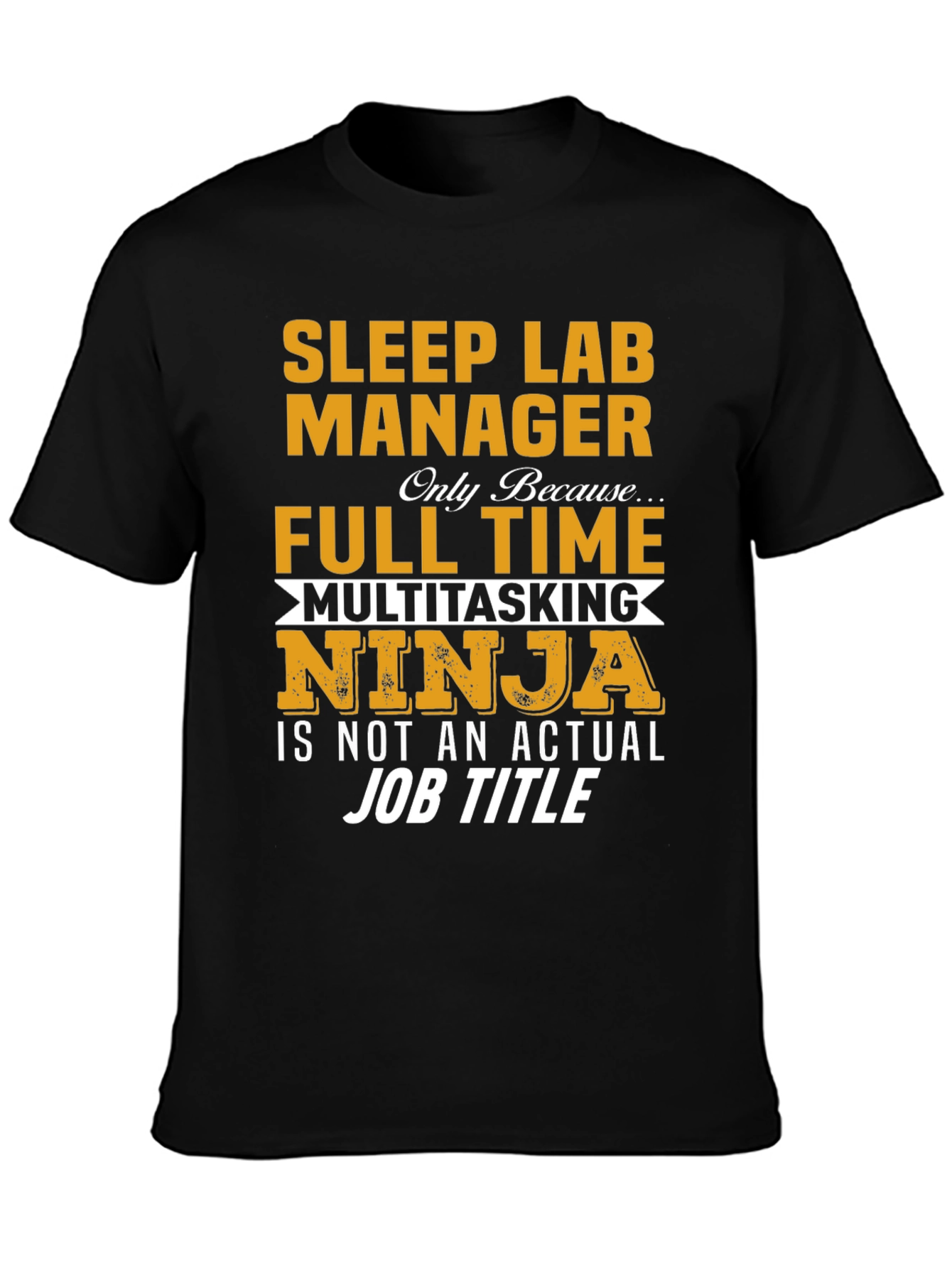 Sleep Lab Manager T-Shirt: Full Time Multitasking Ninja