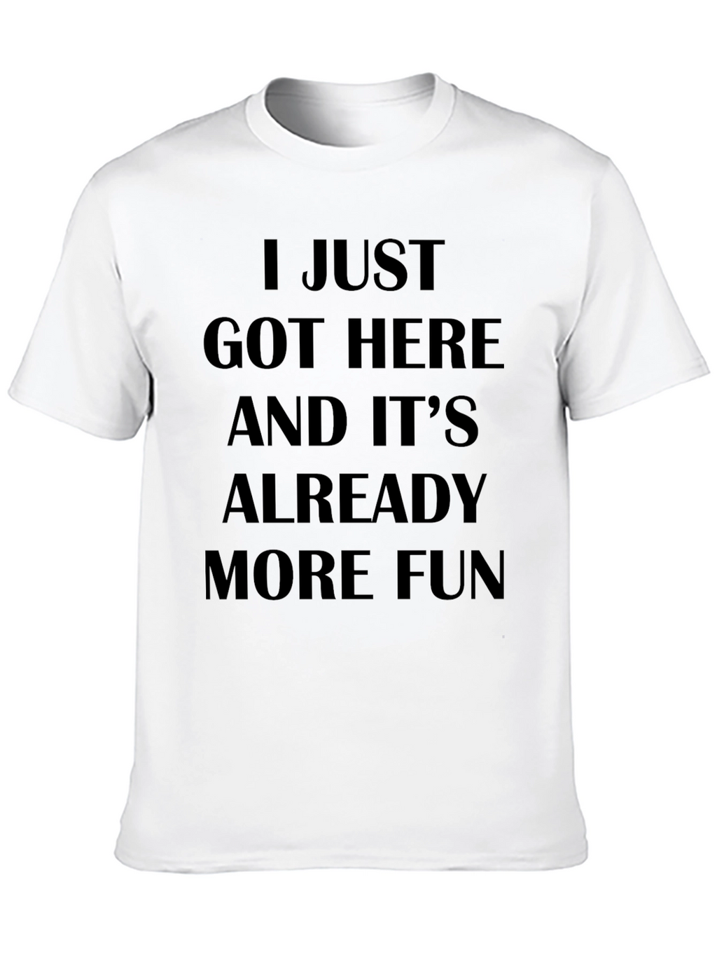 I Just Got Here Funny Slogan T-Shirt