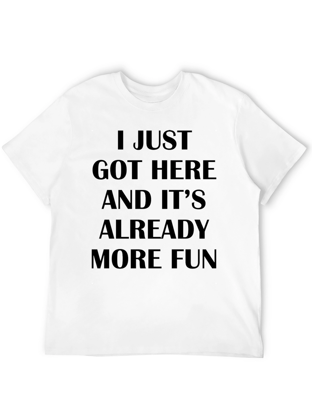 I Just Got Here Funny Slogan T-Shirt