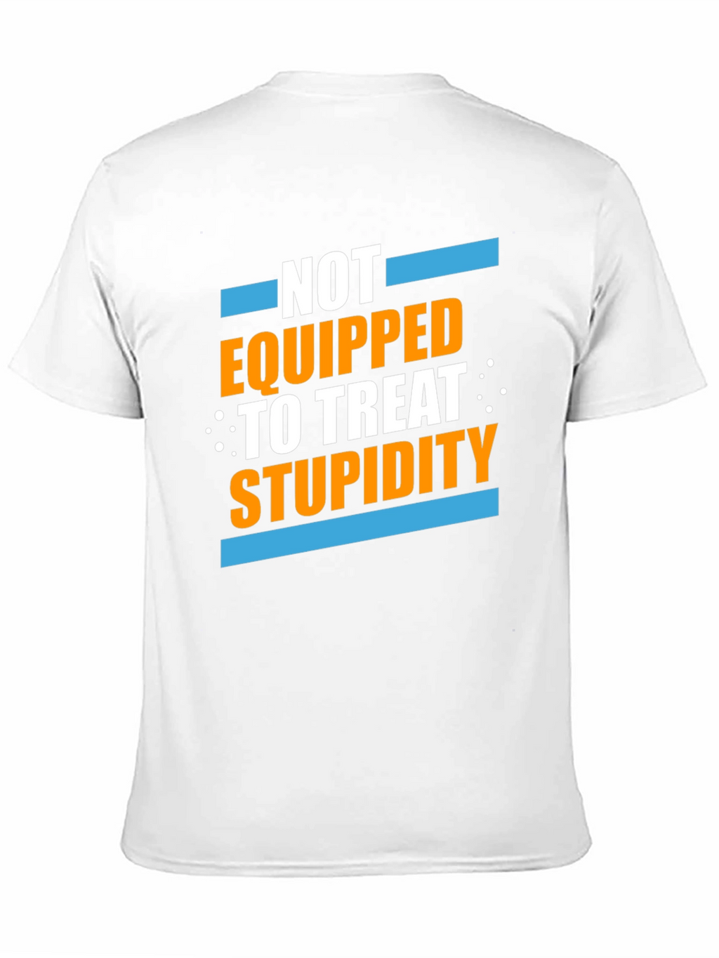 Not Equipped to Treat Stupidity Graphic T-Shirt