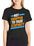 Not Equipped to Treat Stupidity Graphic T-Shirt