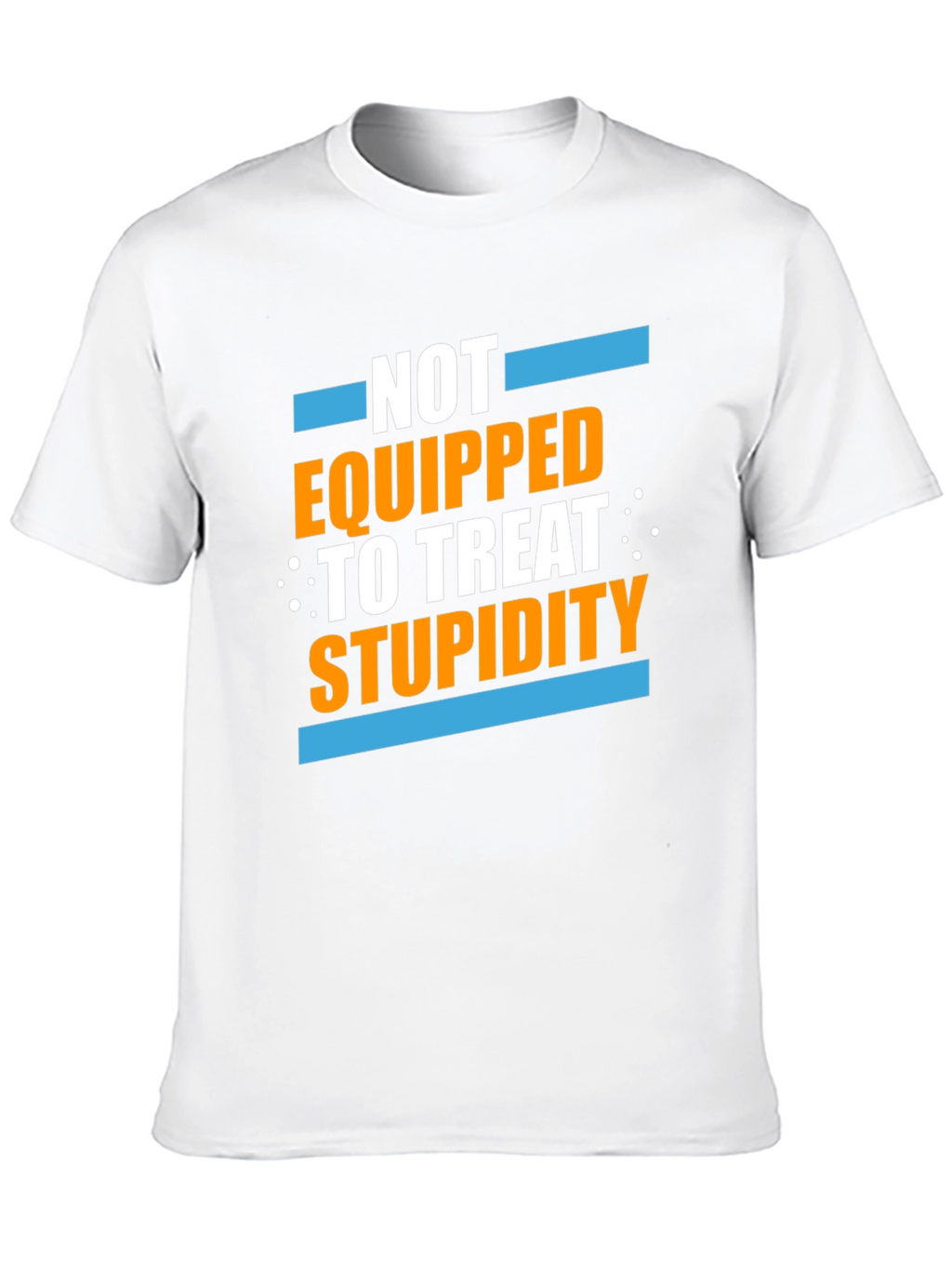 Not Equipped to Treat Stupidity Graphic T-Shirt