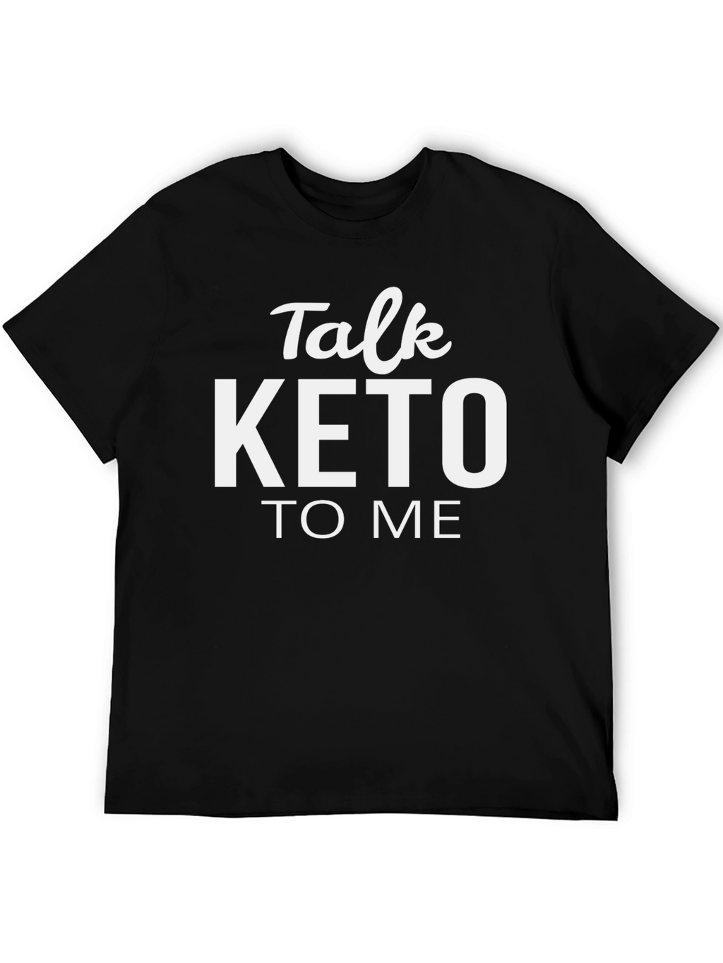 Talk Keto To Me T-Shirt - Trendy Diet Tee