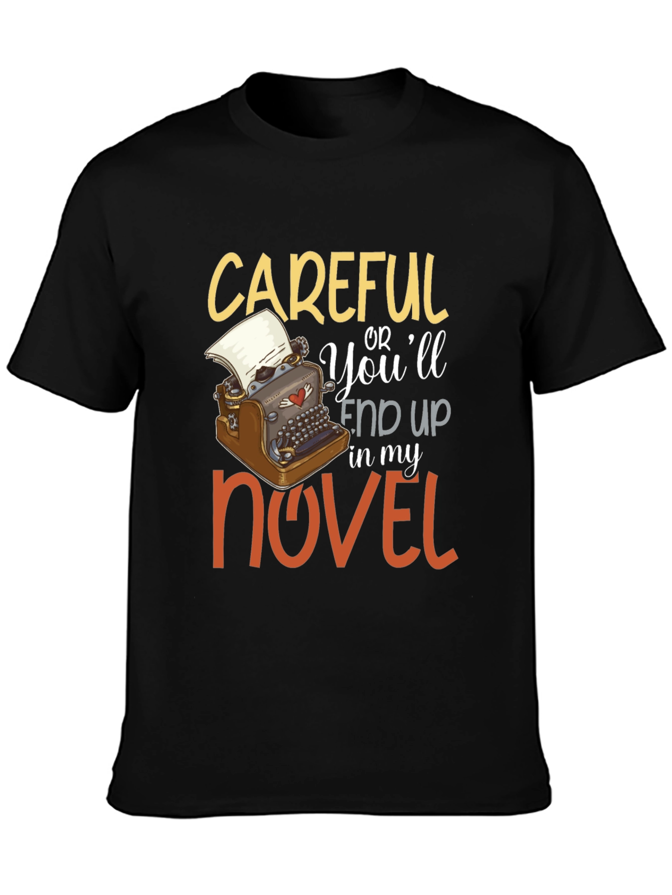 Careful or Youll End Up In My Novel T-Shirt