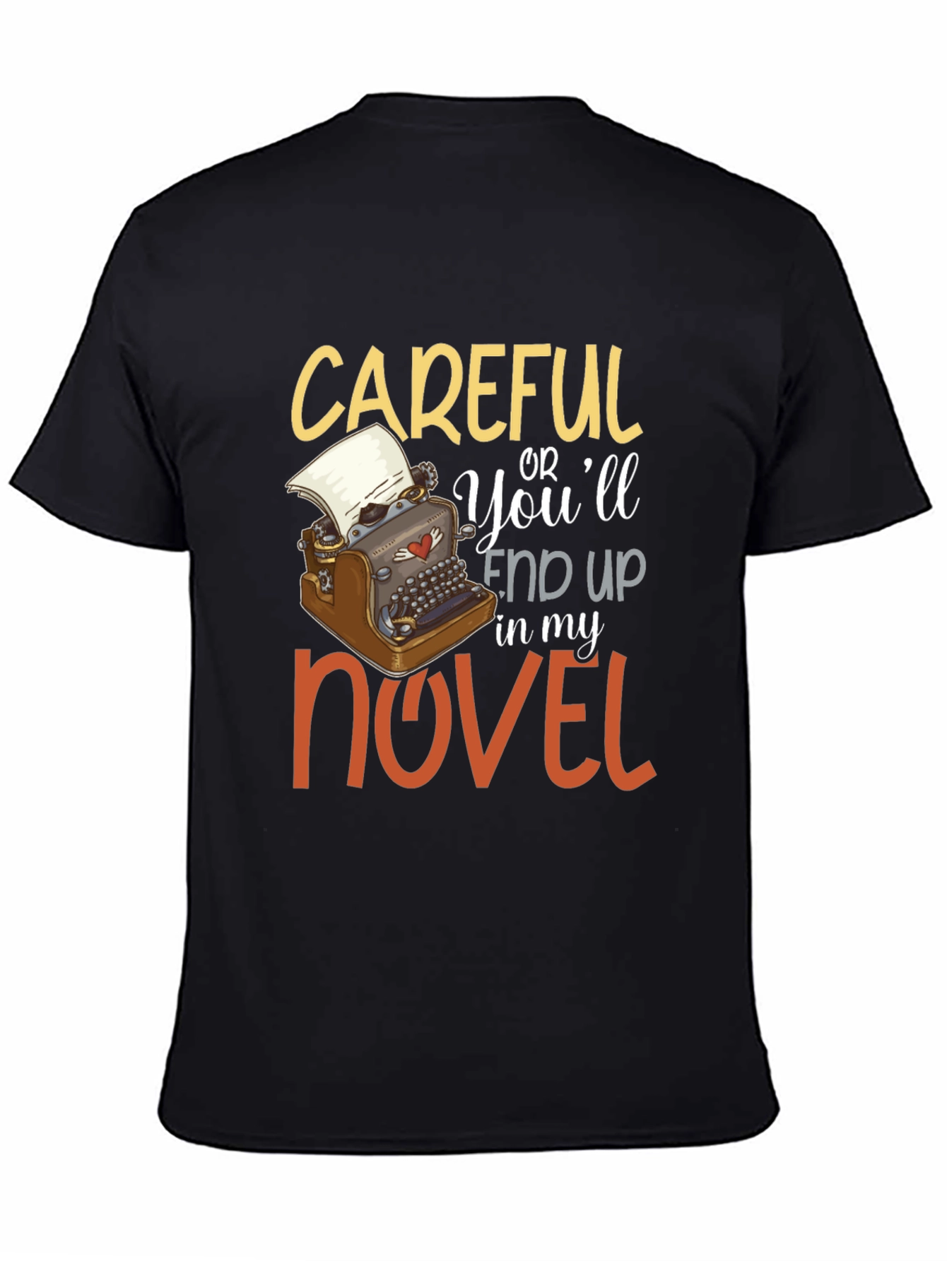 Careful or Youll End Up In My Novel T-Shirt