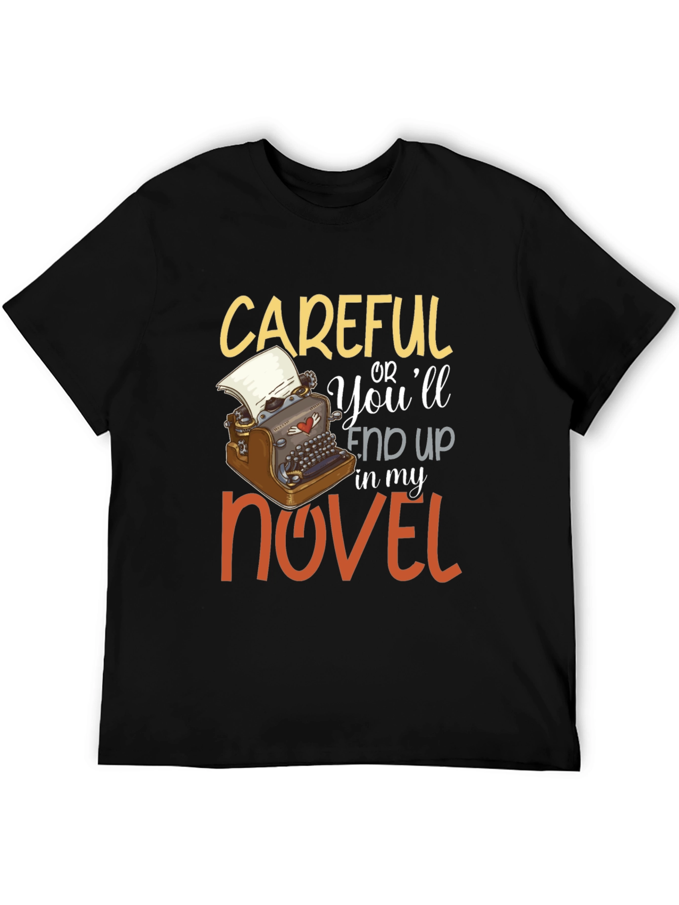 Careful or Youll End Up In My Novel T-Shirt