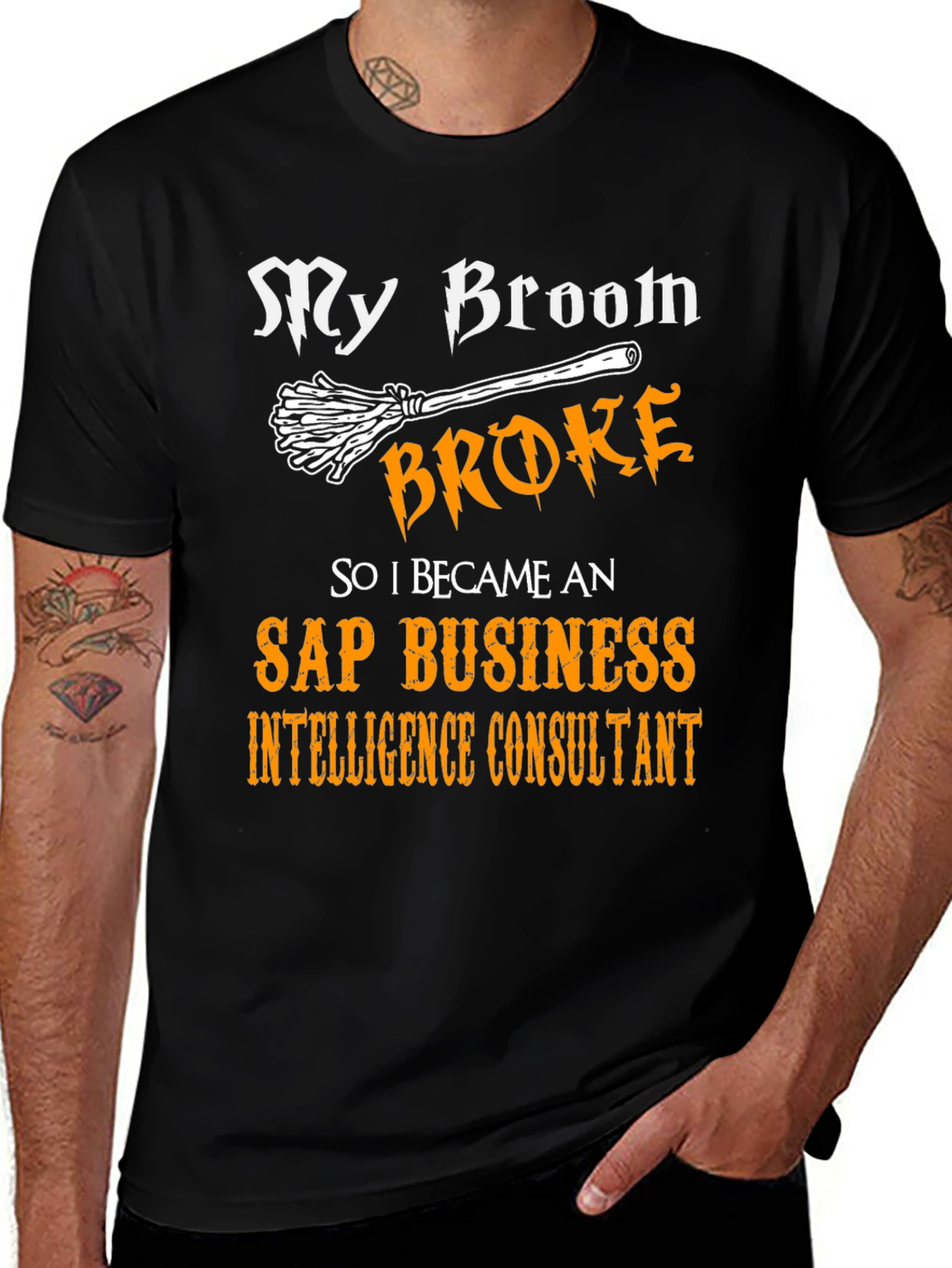 My Broom Broke T-Shirt - SAP Business Intelligence Consultant Tee