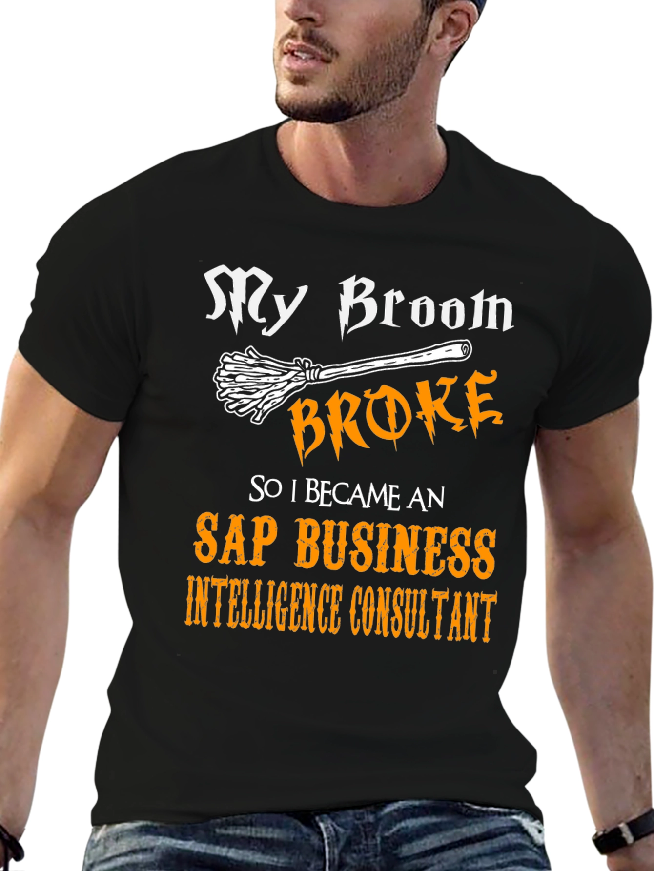 My Broom Broke T-Shirt - SAP Business Intelligence Consultant Tee