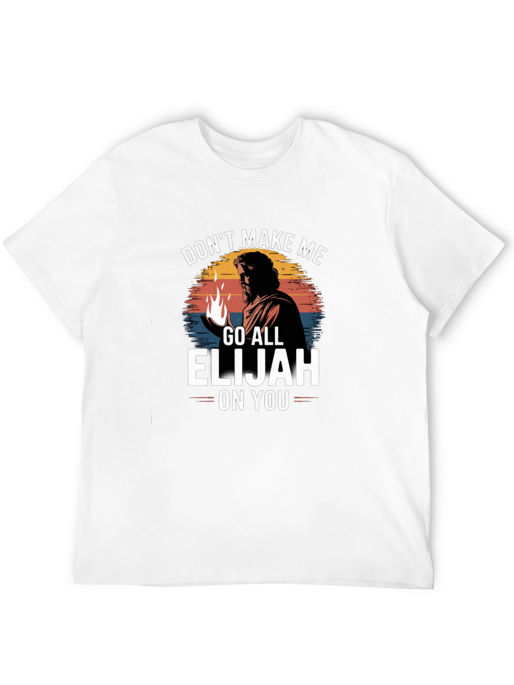 Dont Make Me Go All Elijah On You T-Shirt