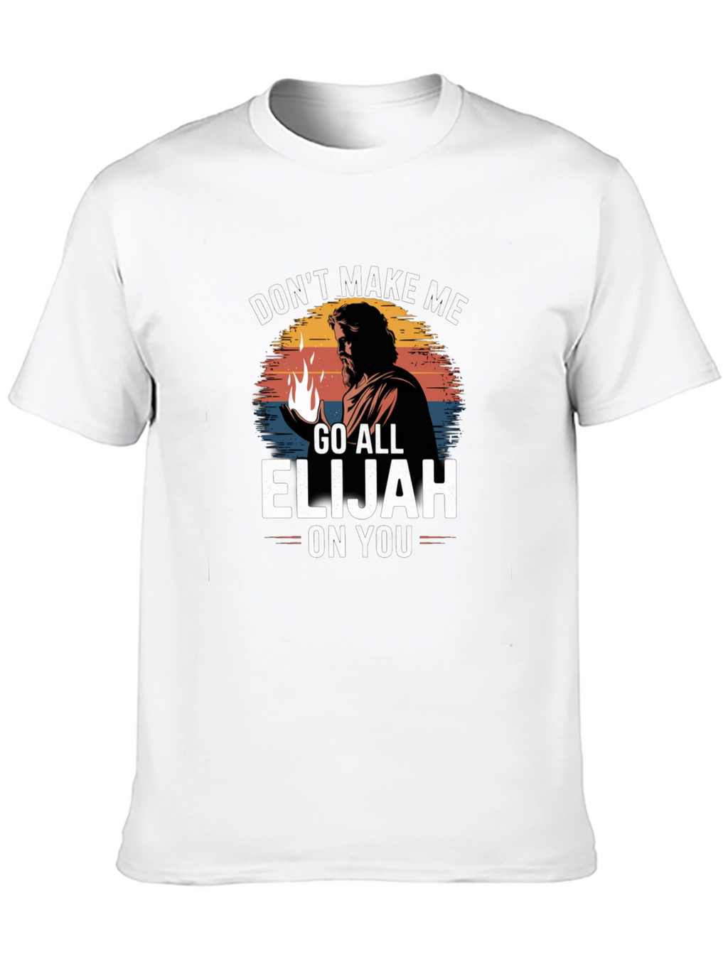 Dont Make Me Go All Elijah On You T-Shirt