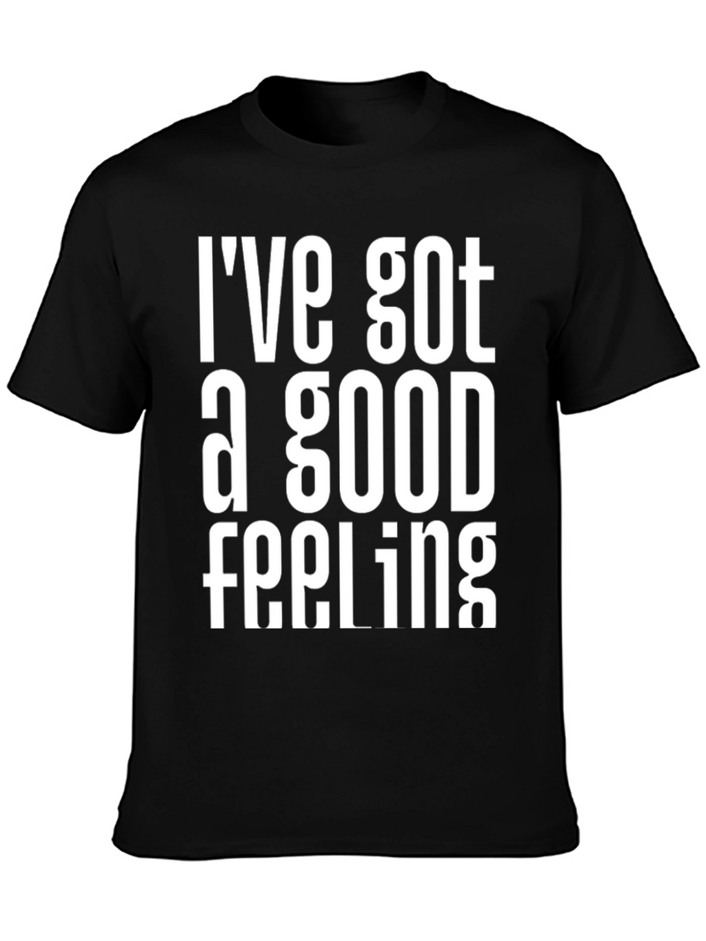 Ive Got a Good Feeling Graphic T-Shirt