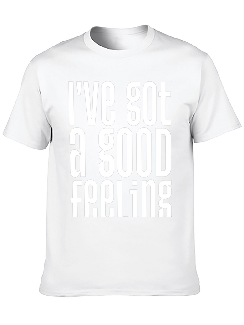 Ive Got a Good Feeling Graphic T-Shirt