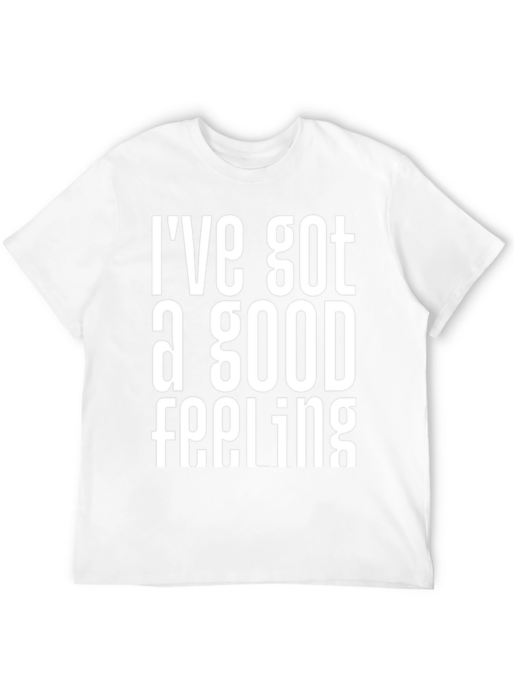 Ive Got a Good Feeling Graphic T-Shirt