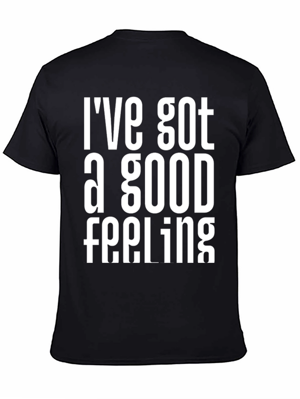 Ive Got a Good Feeling Graphic T-Shirt