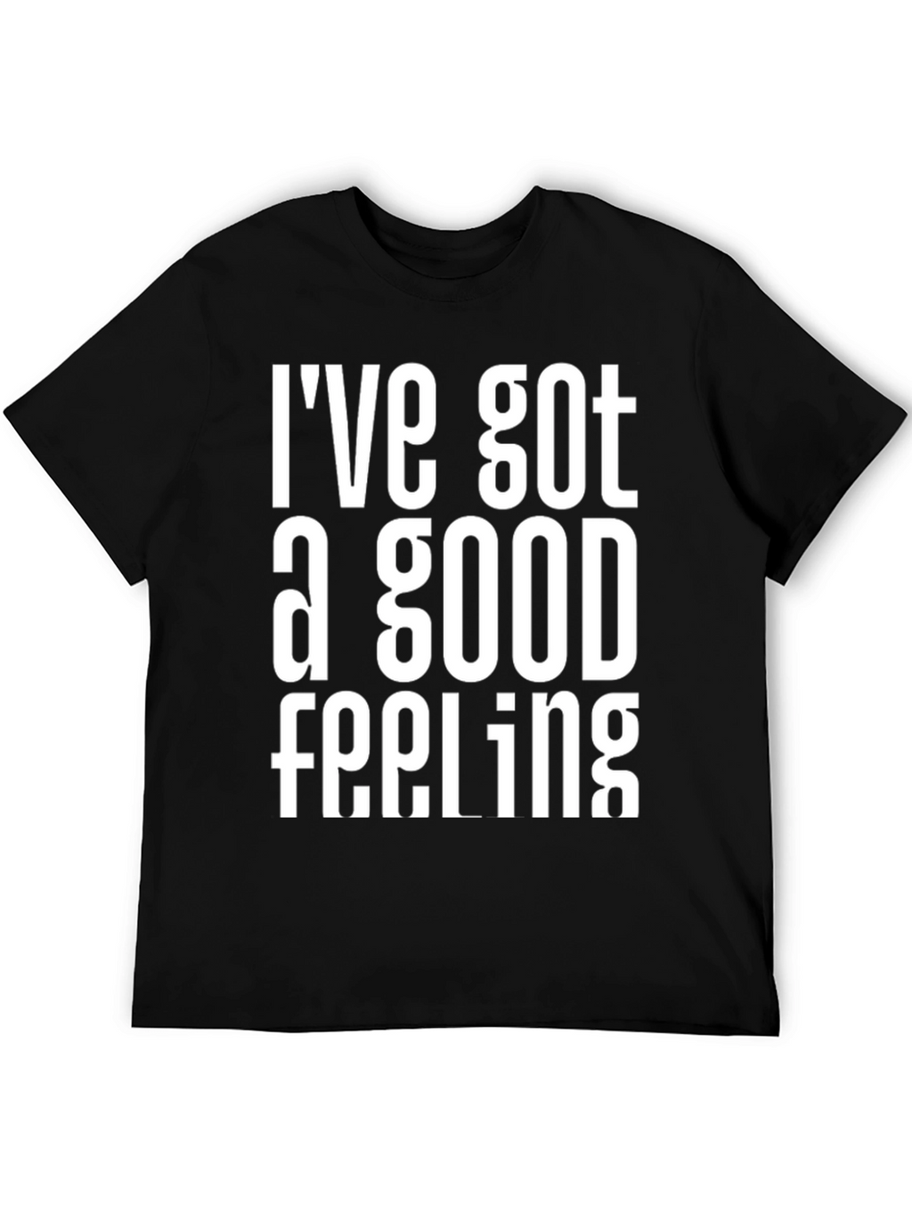Ive Got a Good Feeling Graphic T-Shirt