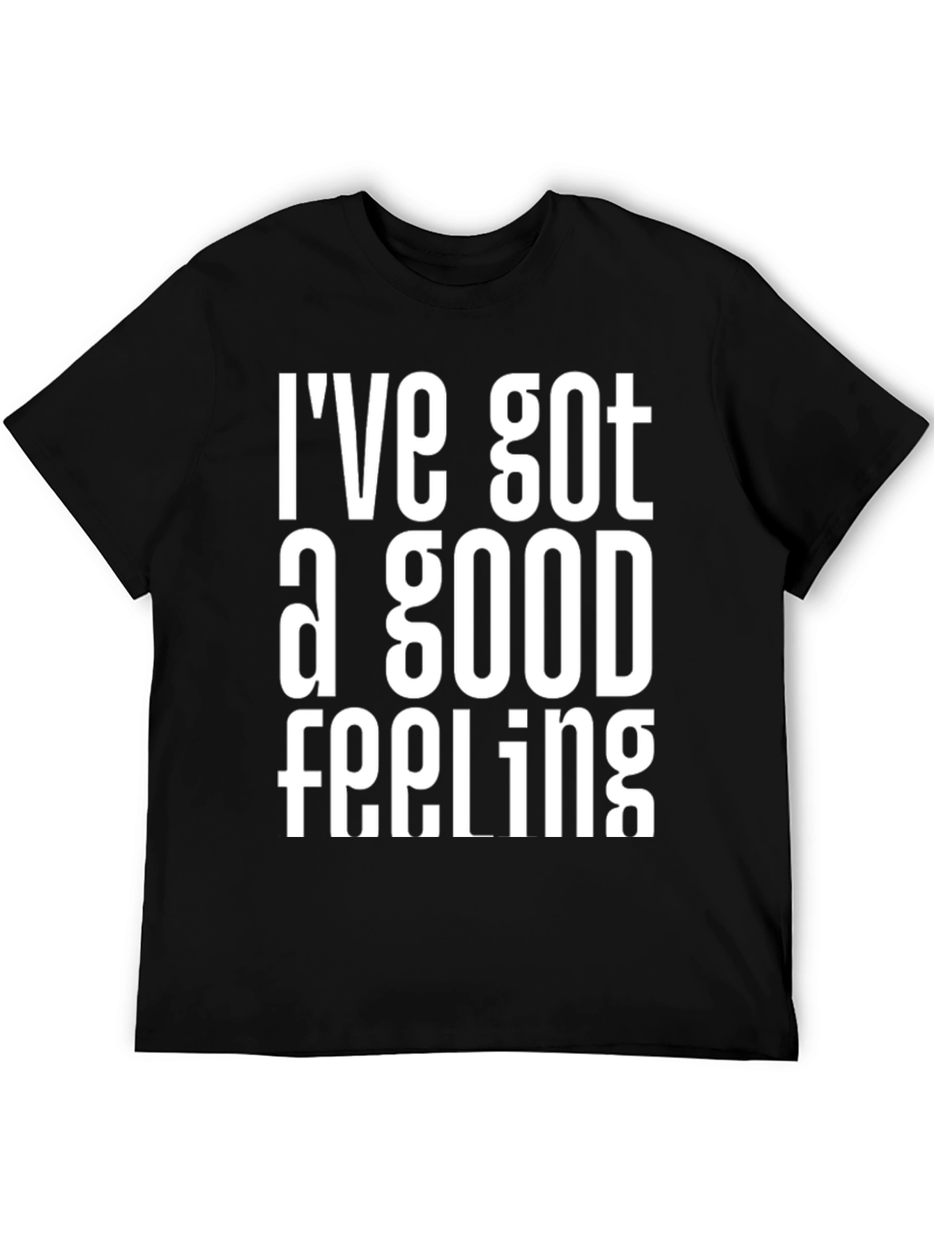 Ive Got a Good Feeling Graphic T-Shirt