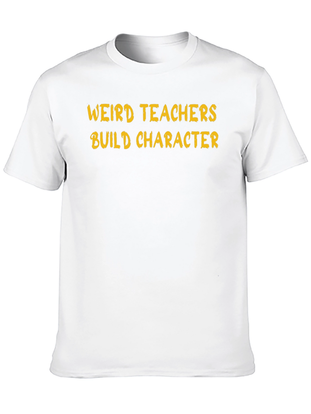 Weird Teachers Build Character T-Shirt