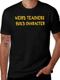 Weird Teachers Build Character T-Shirt