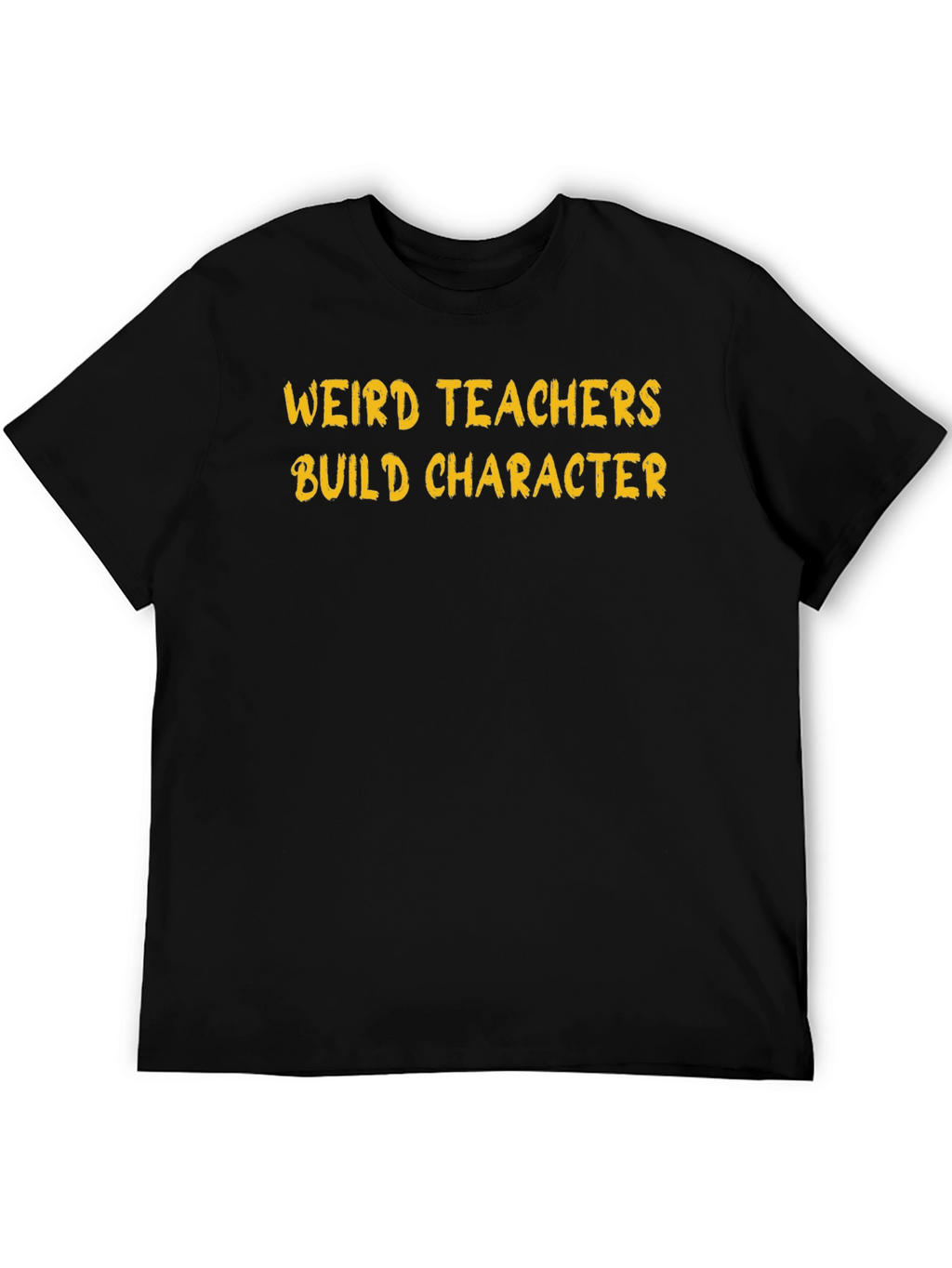 Weird Teachers Build Character T-Shirt