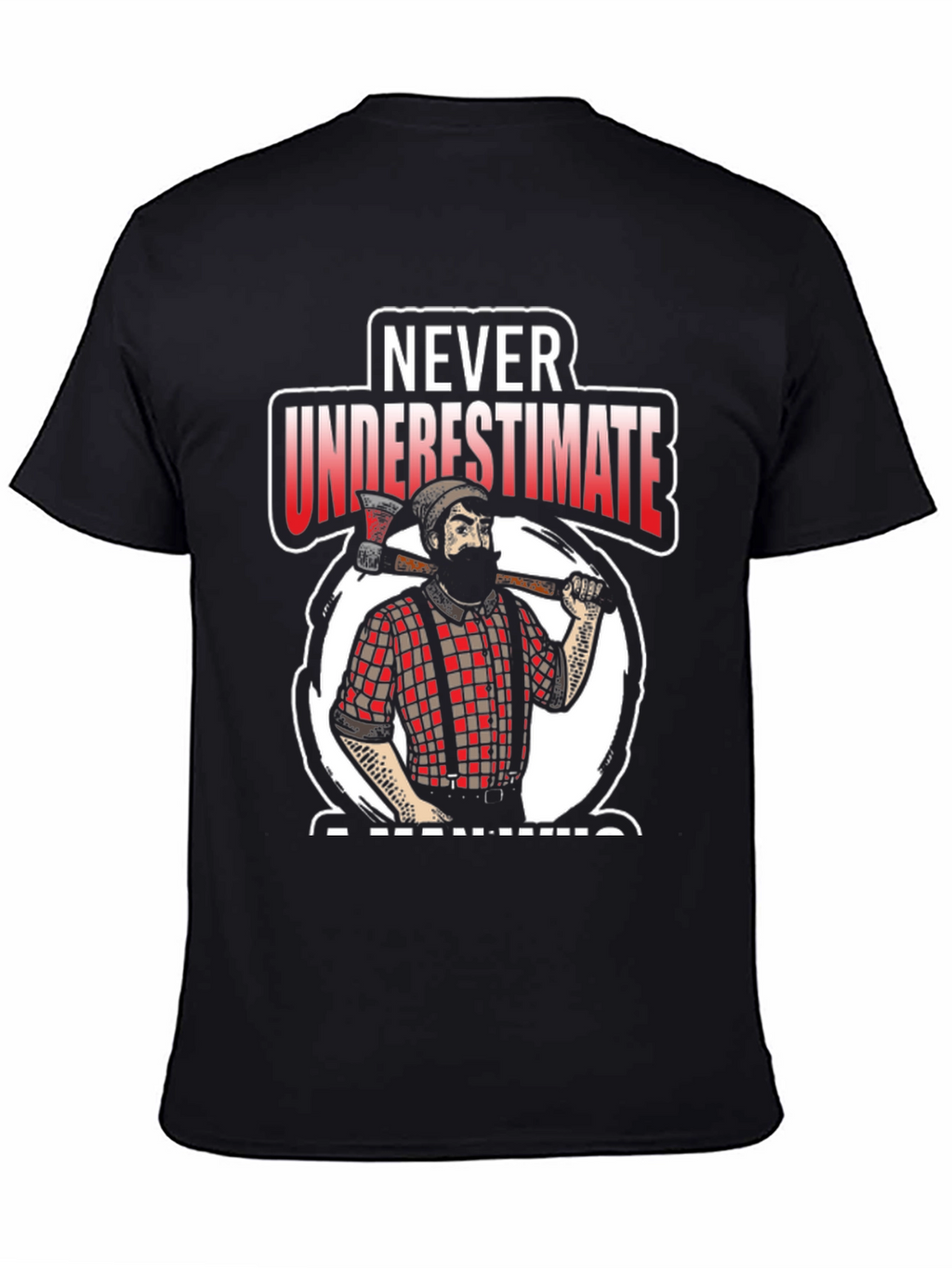 Never Underestimate A Man With An Axe Black T-Shirt