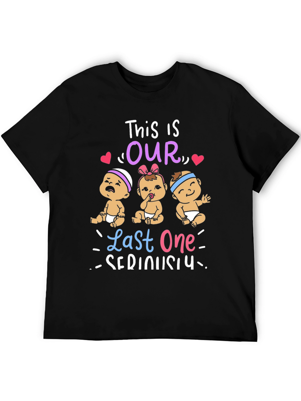This is Our Last One Seriously T-Shirt
