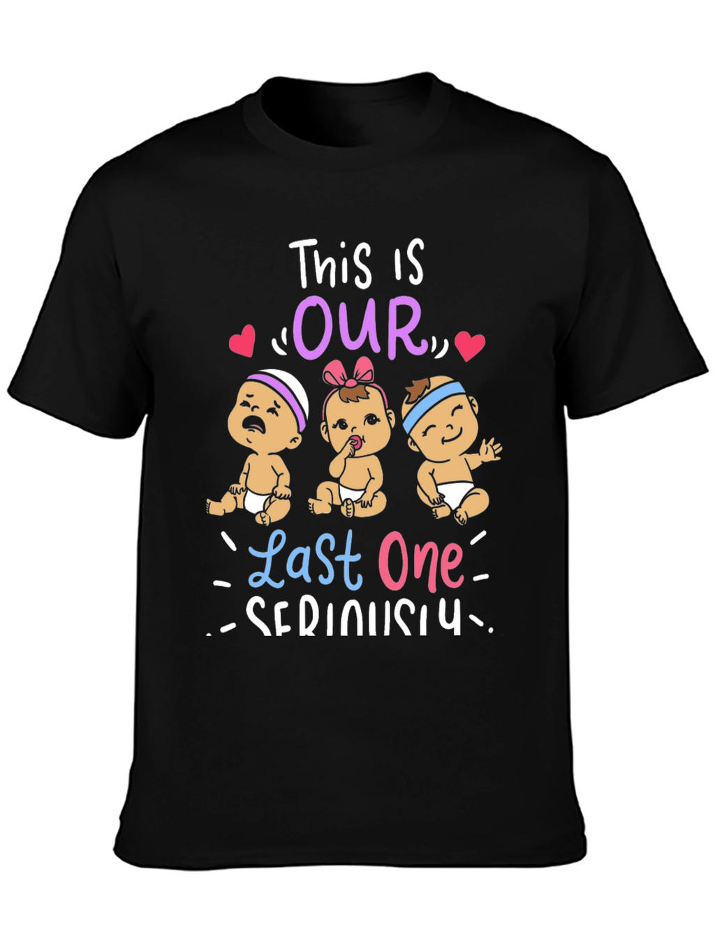 This is Our Last One Seriously T-Shirt