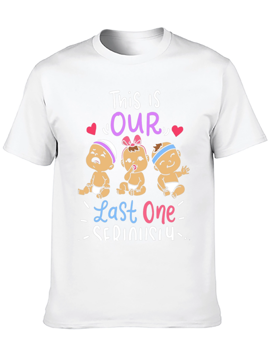 This is Our Last One Seriously T-Shirt