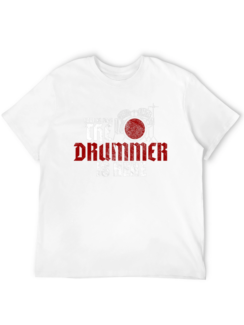Have No Fear The Drummer is Here T-Shirt