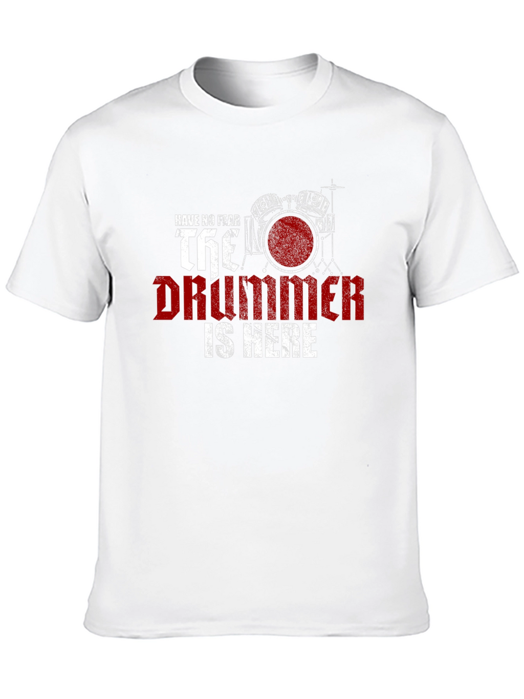 Have No Fear The Drummer is Here T-Shirt