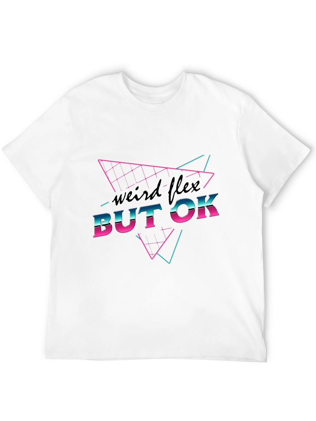 Weird Flex But OK Graphic T-Shirt