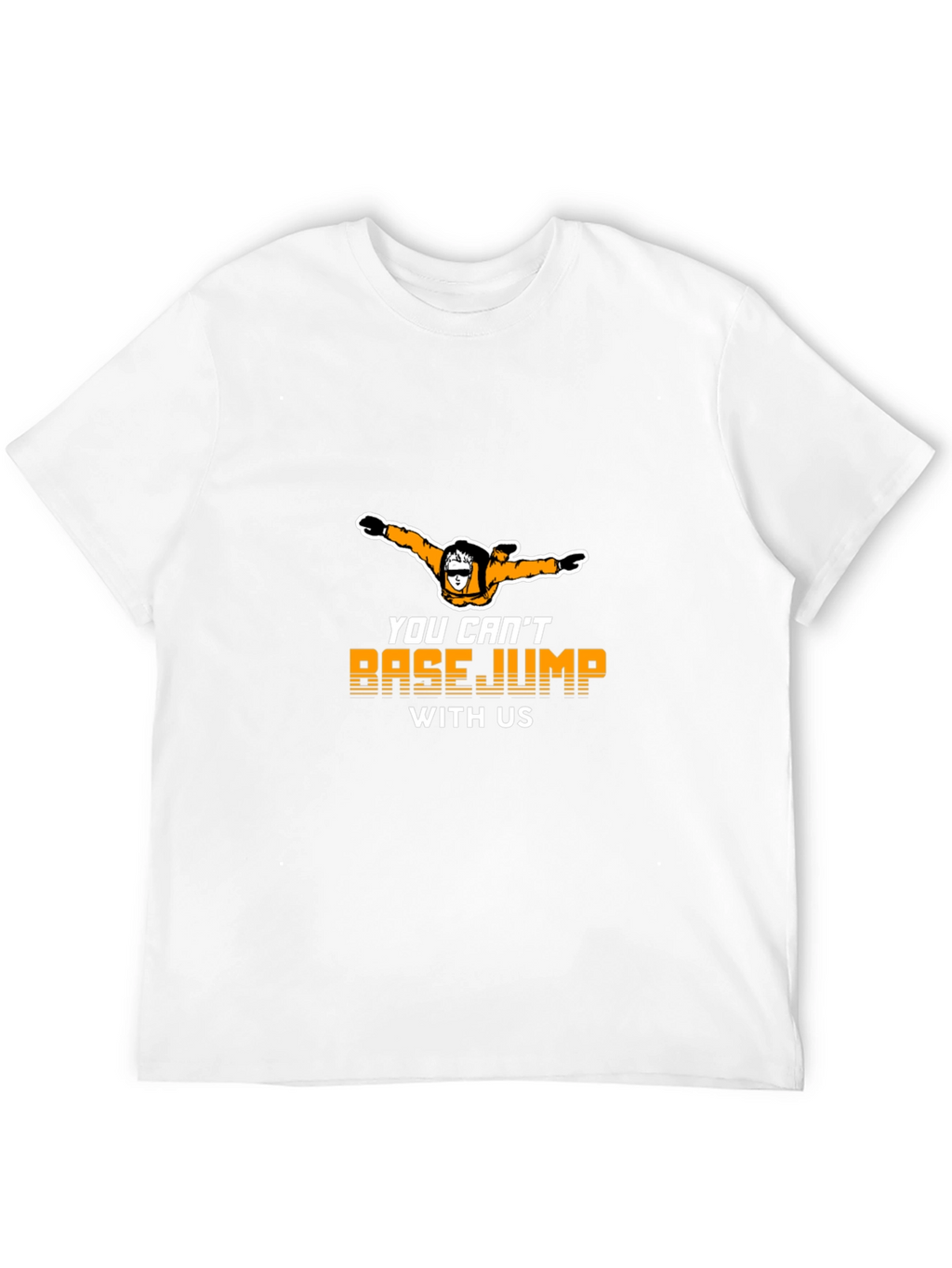You Cant BASE Jump With Us Graphic Tee