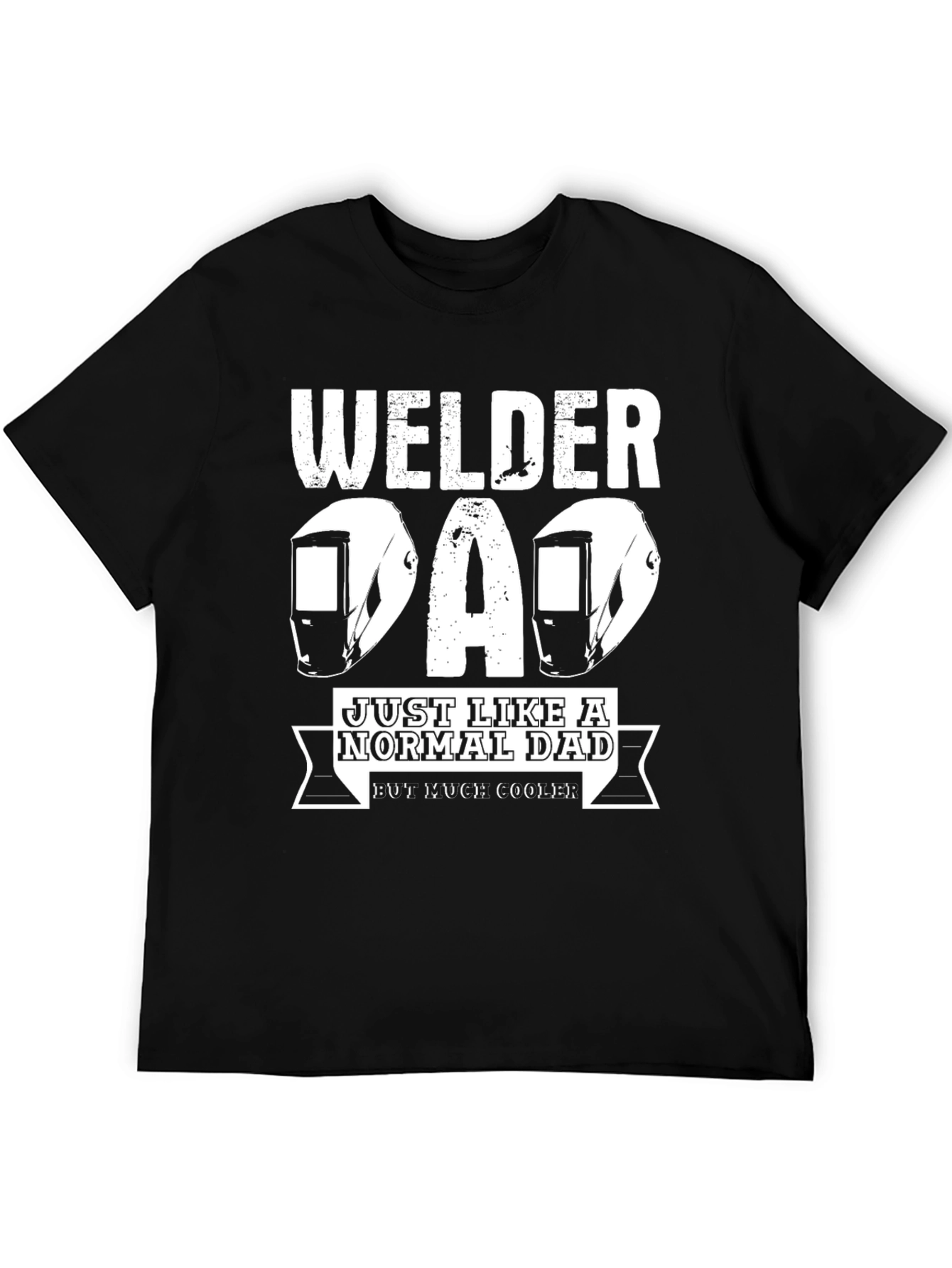 Welder Dad T-Shirt - Just Like a Normal Dad But Much Cooler