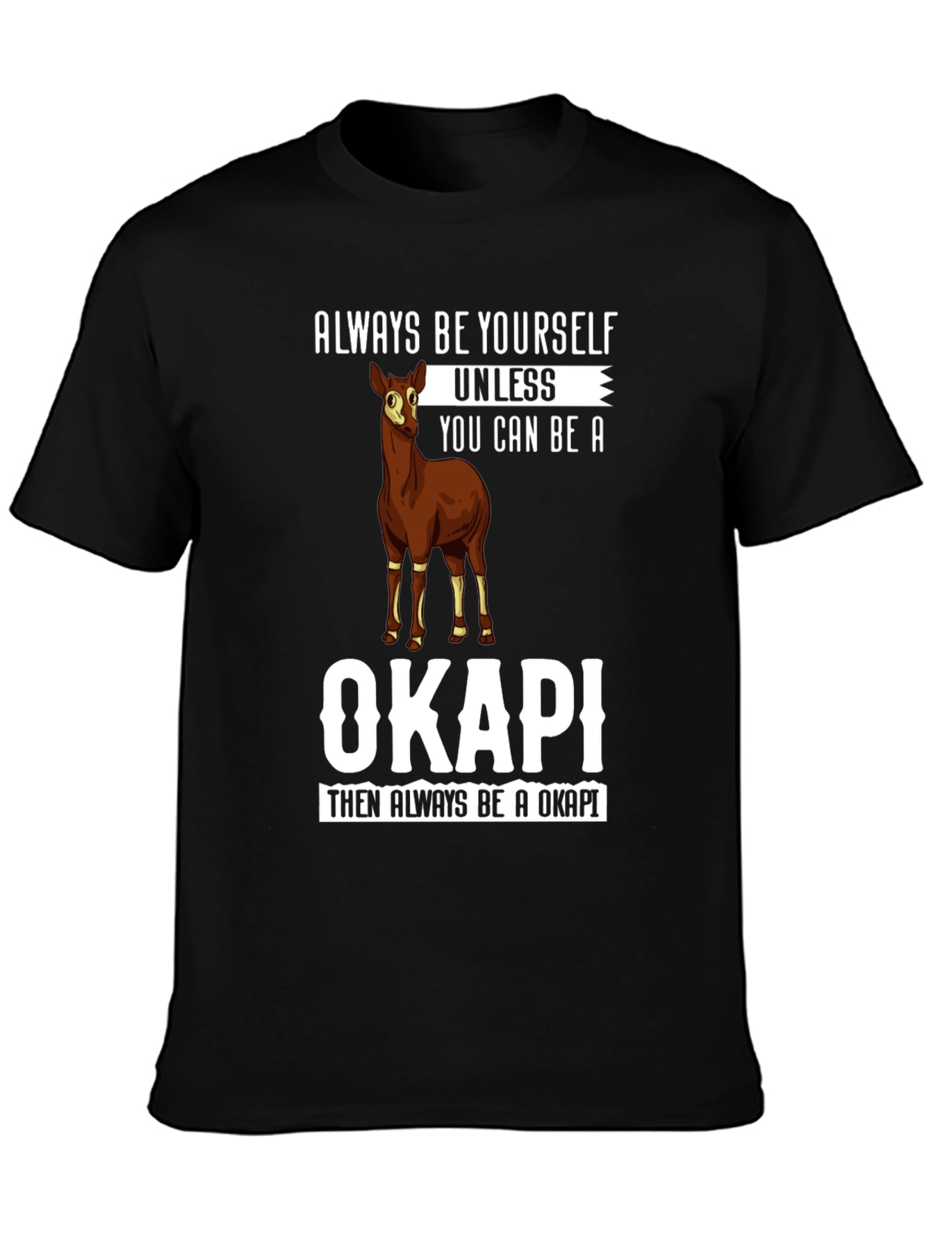 Always Be Yourself Unless You Can Be An Okapi T-Shirt