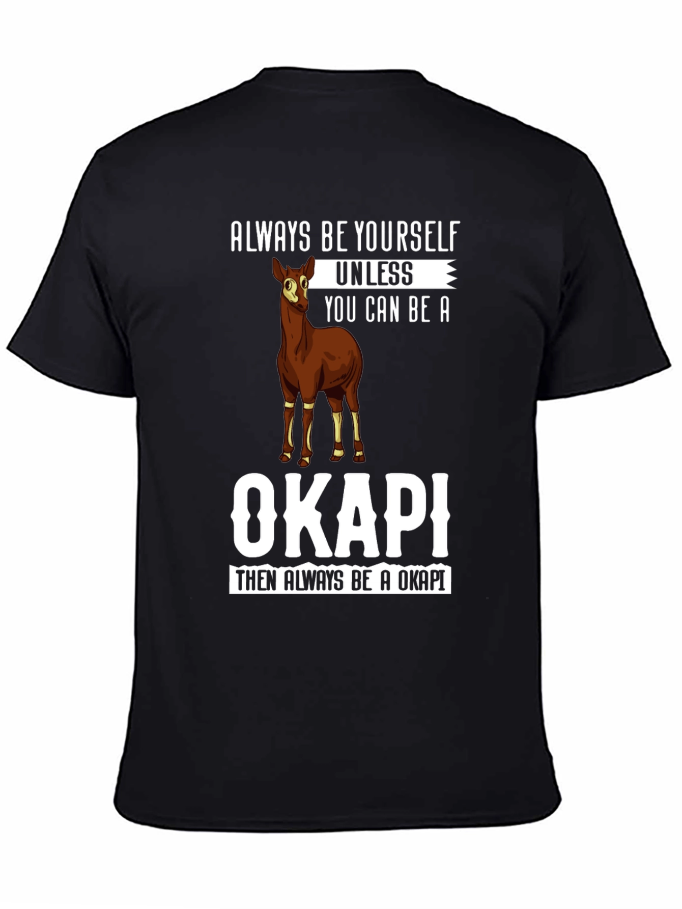 Always Be Yourself Unless You Can Be An Okapi T-Shirt