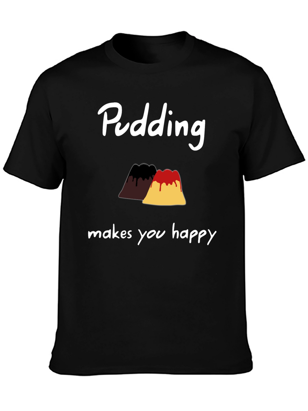 Pudding Makes You Happy T-Shirt