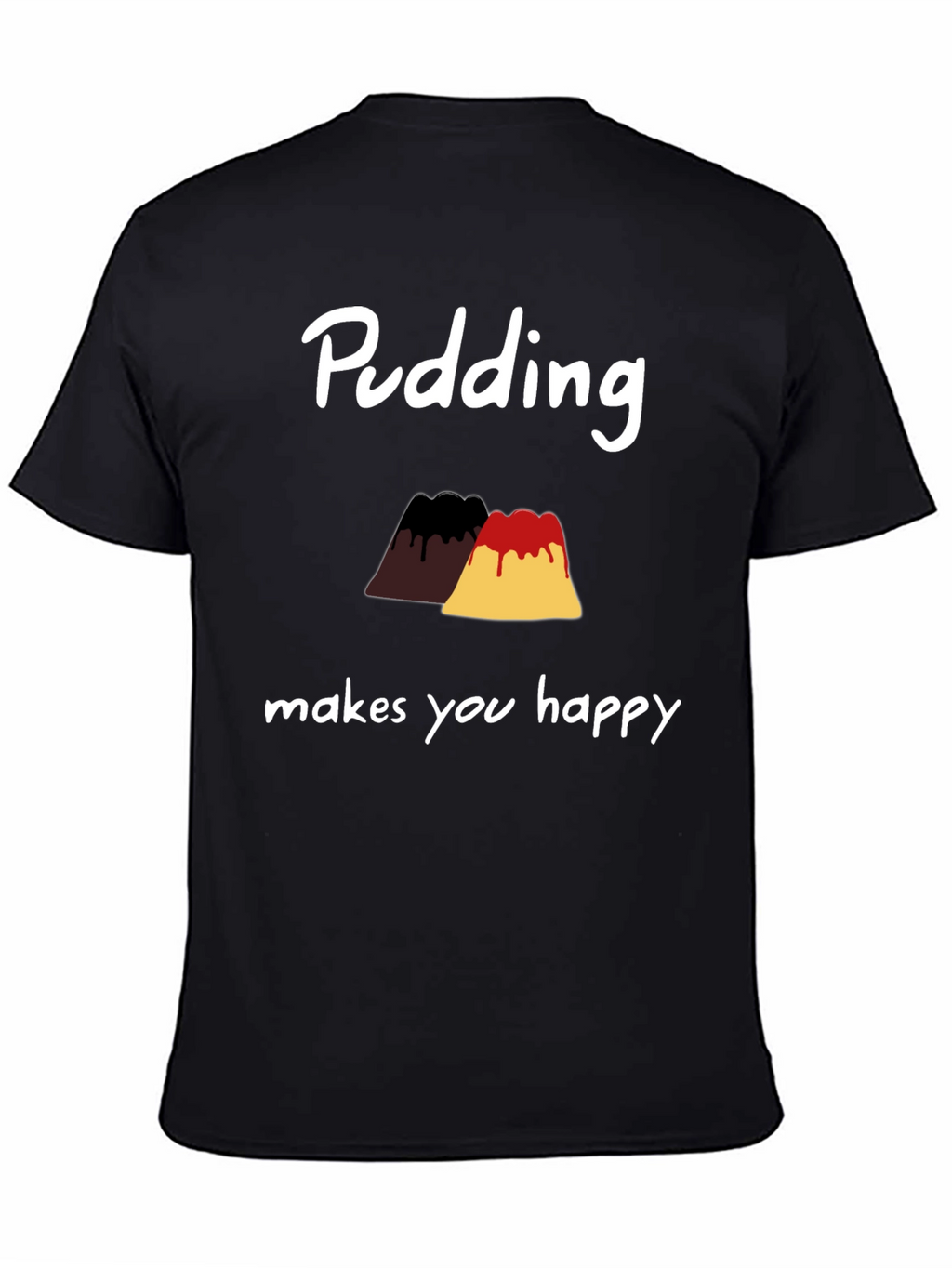 Pudding Makes You Happy T-Shirt