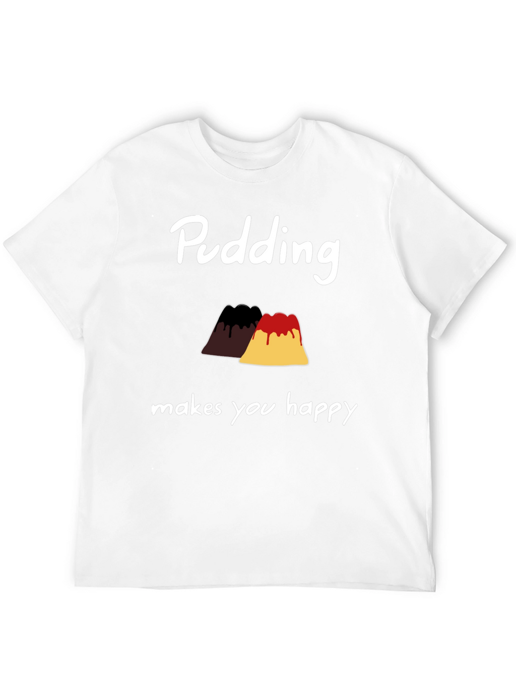 Pudding Makes You Happy T-Shirt