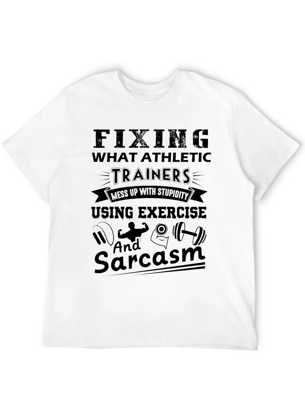Funny Athletic Trainer T-Shirt - Exercise & Sarcasm