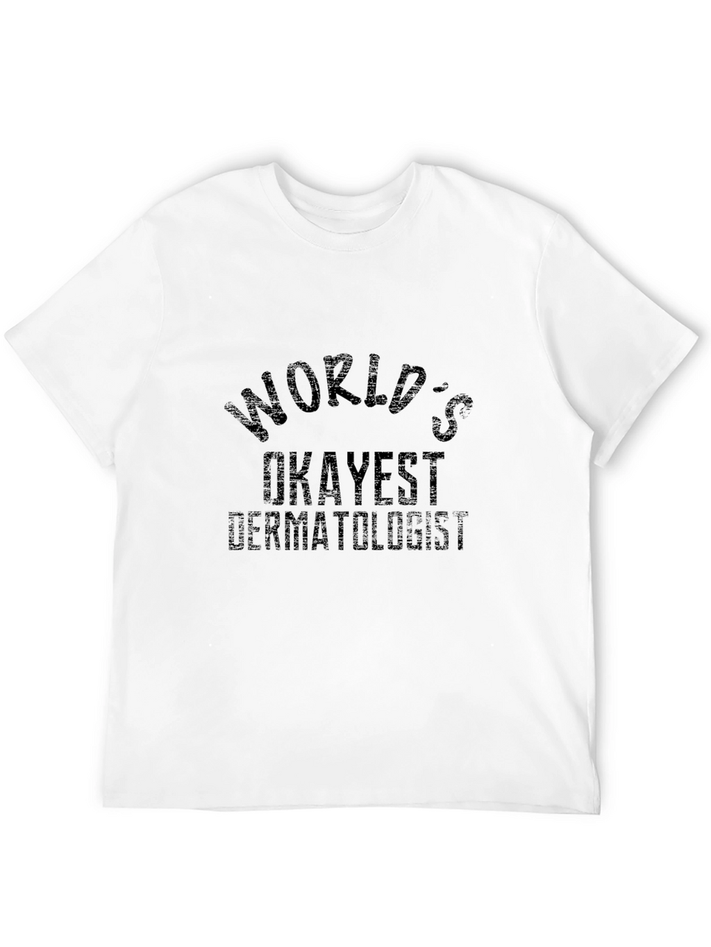 Worlds Okayest Dermatologist Black T-Shirt
