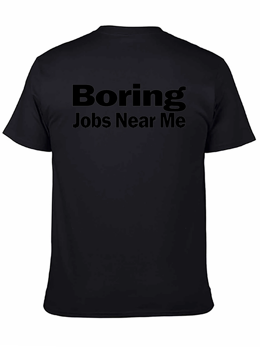 Boring Jobs Near Me Graphic Tee