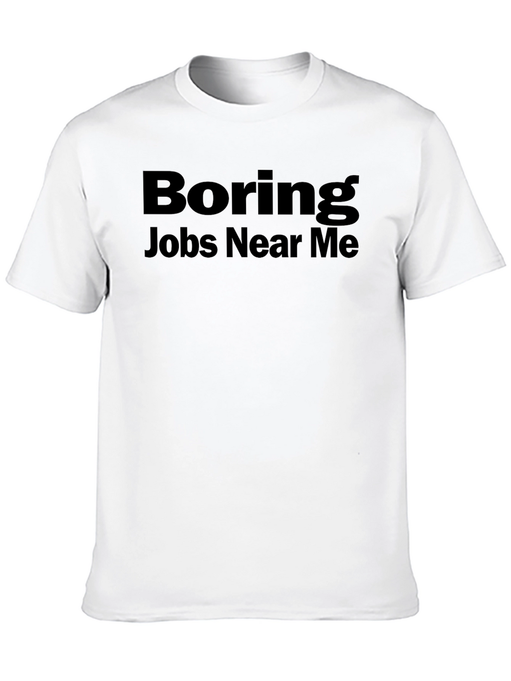 Boring Jobs Near Me Graphic Tee